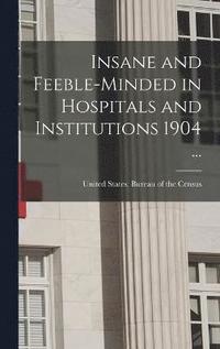 bokomslag Insane and Feeble-minded in Hospitals and Institutions 1904 ...