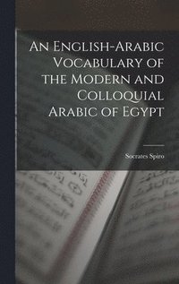 bokomslag An English-Arabic Vocabulary of the Modern and Colloquial Arabic of Egypt