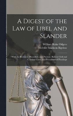 bokomslag A Digest of the law of Libel and Slander; With the Evidence, Procedure, and Practice, Both in Civil and Criminal Cases, and Precedents of Pleadings