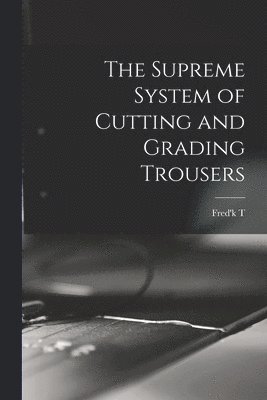 Supreme System of Cutting and Grading Trousers