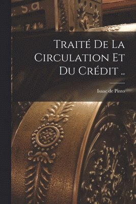 bokomslag Trait de la circulation et du crdit ..