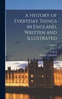 bokomslag A History of Everyday Things in England, Written and Illustrated; Volume 3