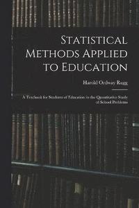 bokomslag Statistical Methods Applied to Education; a Textbook for Students of Education in the Quantitative Study of School Problems