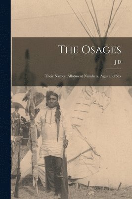 The Osages; Their Names, Allotment Numbers, Ages and Sex 1