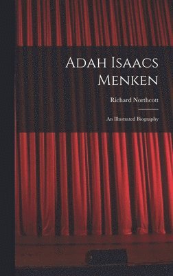 bokomslag Adah Isaacs Menken; an Illustrated Biography