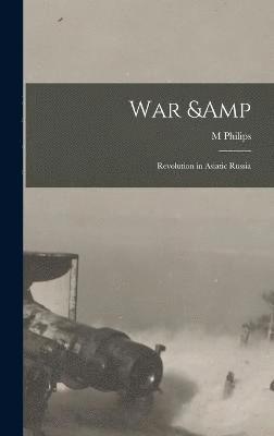 War & Revolution in Asiatic Russia 1