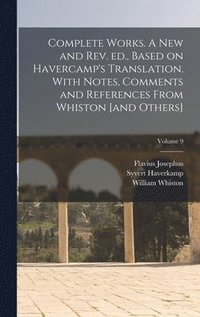 bokomslag Complete Works. A new and rev. ed., Based on Havercamp's Translation. With Notes, Comments and References From Whiston [and Others]; Volume 9