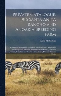 bokomslag Private Catalogue, 1916 Santa Anita Rancho and Anoakia Breeding Farm