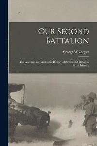 bokomslag Our Second Battalion; the Accurate and Authentic History of the Second Battalion 111th Infantry