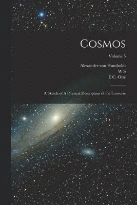 Alexander Von Humboldt, W S 1824-1890 Dallas, E C Otté - Cosmos, Häftad