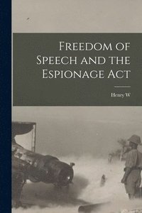 bokomslag Freedom of Speech and the Espionage Act