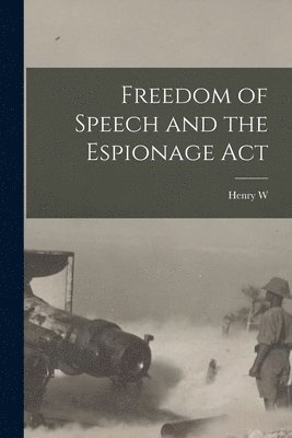 bokomslag Freedom of Speech and the Espionage Act