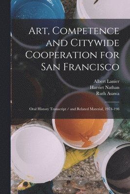 Harriet Nathan, Ruth Asawa, Albert Lanier - Art, Competence and Citywide Cooperation for San Francisco, Häftad