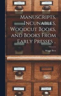 bokomslag Manuscripts, Incunables, Woodcut Books, and Books From Early Presses ..