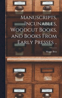 Manuscripts, Incunables, Woodcut Books, and Books From Early Presses .. 1