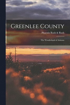 Greenlee County; the Wonderland of Arizona 1