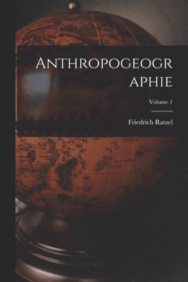 Anthropogeographie; Volume 1 1