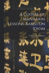 bokomslag Course of Mandarin Lessons, Based On Idiom