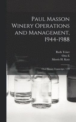 Ruth Teiser, Morris H Katz, Otto E 1903- Meyer - Paul Masson Winery Operations and Management, 1944-1988, Inbunden. Tillgänglighet: Lägg i varukorg