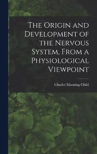 bokomslag The Origin and Development of the Nervous System, From a Physiological Viewpoint