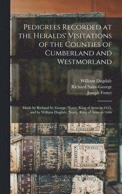 Joseph Foster, Richard Saint-George, William Dugdale - Pedigrees Recorded at the Heralds' Visitations of the Counties of Cumberland and Westmorland, Inbunden