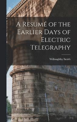bokomslag Resumé of the Earlier Days of Electric Telegraphy