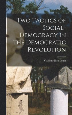 bokomslag Two Tactics of Social-democracy in the Democratic Revolution