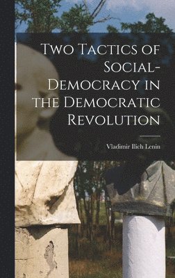 Two Tactics of Social-democracy in the Democratic Revolution 1