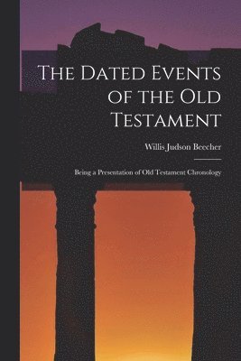 bokomslag Dated Events of the Old Testament; Being a Presentation of Old Testament Chronology
