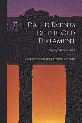 bokomslag The Dated Events of the Old Testament; Being a Presentation of Old Testament Chronology