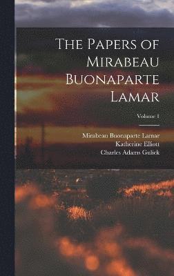 The Papers of Mirabeau Buonaparte Lamar; Volume 1 1