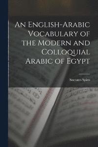 bokomslag An English-Arabic Vocabulary of the Modern and Colloquial Arabic of Egypt