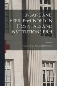 bokomslag Insane and Feeble-minded in Hospitals and Institutions 1904 ...