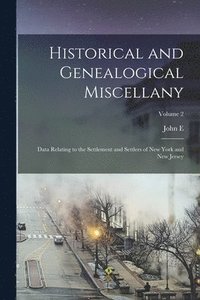 bokomslag Historical and Genealogical Miscellany; Data Relating to the Settlement and Settlers of New York and New Jersey; Volume 2