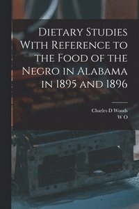 bokomslag Dietary Studies With Reference to the Food of the Negro in Alabama in 1895 and 1896