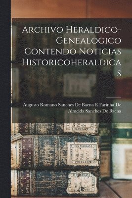 bokomslag Archivo Heraldico-Genealogico Contendo Noticias Historicoheraldicas