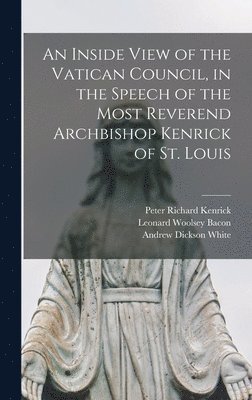 bokomslag An Inside View of the Vatican Council, in the Speech of the Most Reverend Archbishop Kenrick of St. Louis