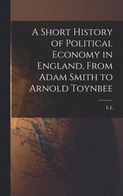 bokomslag Short History of Political Economy in England, From Adam Smith to Arnold Toynbee
