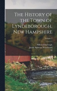 bokomslag The History of the Town of Lyndeborough, New Hampshire; Volume 2