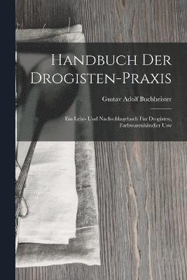 Gustav Adolf Buchheister - Handbuch Der Drogisten-Praxis, Häftad