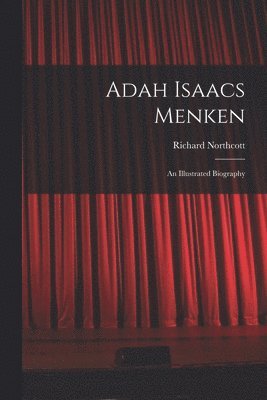Richard Northcott - Adah Isaacs Menken; an Illustrated Biography, Häftad