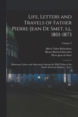 bokomslag Life, Letters and Travels of Father Pierre-Jean de Smet, s.j., 1801-1873