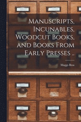 Manuscripts, Incunables, Woodcut Books, and Books From Early Presses .. 1