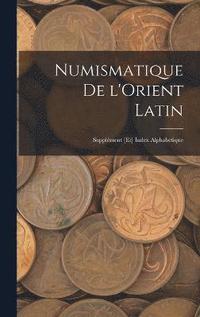 bokomslag Numismatique de l'Orient Latin; supplment [et] index alphabetique