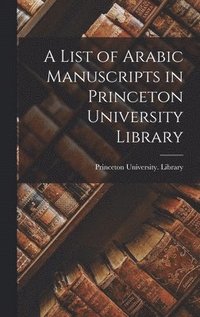 bokomslag A List of Arabic Manuscripts in Princeton University Library