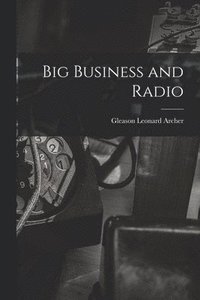 bokomslag Big Business and Radio