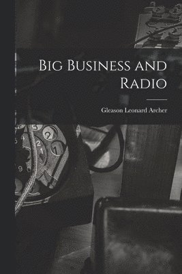 bokomslag Big Business and Radio