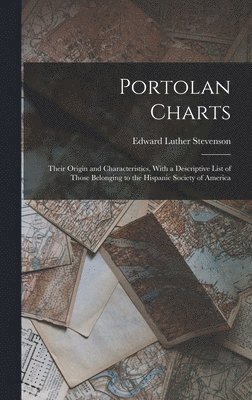 bokomslag Portolan Charts; Their Origin and Characteristics, With a Descriptive List of Those Belonging to the Hispanic Society of America