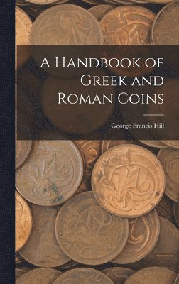 George Francis Hill - Handbook of Greek and Roman Coins, Inbunden
