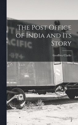 Geoffrey Clarke - Post Office of India and its Story, Inbunden